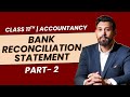 Bank Reconciliation Statement | Class 11 | Accountancy | Part 2