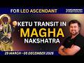 For Leo | Ketu transit in Magha Nakshatra 29 March - 5 December 2026 | Punneit