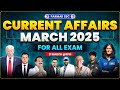 MARCH 2025 CURRENT AFFAIRS |  2025 MOST IMPORTANT CURRENT AFFAIRS FOR SSC EXAMS | PARMAR SSC