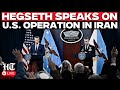 Pete Hegseth LIVE: Pentagon Briefing on Operation Epic Fury US Military Operation in Iran | US News